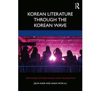 Korean Literature Through the Korean Wave (Routledge Studies in East Asian Translation)