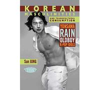 Korean Masculinities and Transcultural Consumption - Yonsama, Rain, Oldboy, K-Pop Idols (Transasia Screen Cultures Series)
