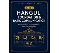 Korean Mastery Series: Hangul Foundation & Basic Communication: A Comprehensive Korean Course for Adults - Learn Hangul, Pronunciation & Basic ... The Complete Korean Language Learning Series)