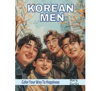Korean Men: Adult Coloring Book | For Stress Relief And Anxiety | Perfect For Adults Men Women Teens | Color Your Way To Happiness (Adult Coloring Books by Mary Reeves)