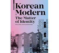 Korean Modern: The Matter of Identity: An Exploration into Modern Architecture in an East Asian Country (Birkhauser)