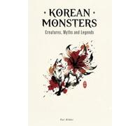 Korean Monsters: Creatures, Myths and Legends (Korean Mythology)