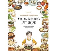 Korean Mother's Easy Recipes: Illustrated Korean Traditional Cooking
