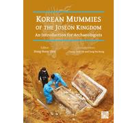 Korean Mummies of the Joseon Kingdom : An Introduction for Archaeologists