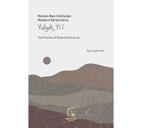 Korean Neo-Confucian Masters Series Vol.4: Yulgok Yi I: The Practice of Reverent Sincerity