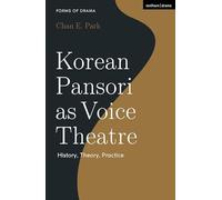 Korean Pansori as Voice Theatre: History, Theory, Practice (Forms of Drama)
