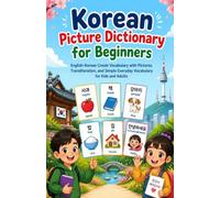 Korean Picture Dictionary for Beginners: English-Korean Vocabulary with Pictures, Transliteration, and Simple Everyday Vocabulary for Kids and Adults