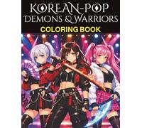 Korean-Pop Demons & Warriors Coloring Book: A Korean-Pop fantasy coloring book on Demons, Warriors and heroic Hunters. (K-pop Magic Book Series)