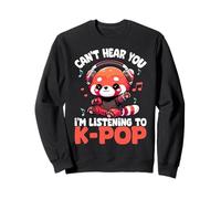 Korean Pop Red Panda Can't Hear You I'm Listening To K-Pop Sweatshirt