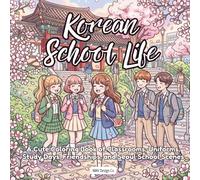 Korean School Life: A Cute Coloring Book of Classrooms, Uniforms, Study Days, Friendships, and Seoul School Scenes