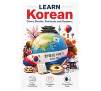 Korean Short Stories: Festivals and Seasons - Learn Korean with English Translations | Vocabulary | Pronunciation Guide | English Meaning (Korean Short Stories for Language Learners)