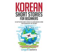 Korean Short Stories for Beginners: 20 Captivating Short Stories to Learn Korean & Grow Your Vocabulary the Fun Way! (Easy Korean Stories)