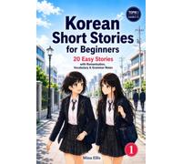 Korean Short Stories for Beginners: 20 Easy Stories with Romanisation, Vocabulary & Grammar Notes (The Yuna & Sora Stories)