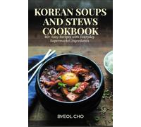 Korean Soups and Stews Cookbook: 80+ Easy Recipes with Everyday Supermarket Ingredients
