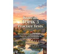 Korean TOPIK 3 Practice Tests: 10 Complete Exams for Reading, Grammar, and Vocabulary for Intermediate Learners
