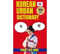 Korean Urban Dictionary: 500 Essential Slang Words with Examples, Meanings, and Real-Life Usage (Urban Slang Dictionary)