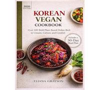 KOREAN VEGAN COOKBOOK: Over 100 Bold Plant-Based Dishes Rich in Umami, Culture, and Comfort
