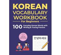 Korean Vocabulary Workbook for Beginners: 100 Everyday Korean Words with Writing & Tracing Practice (Easy Korean Workbook Series)