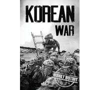 Korean War: A History From Beginning to End