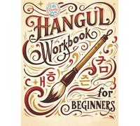 Korean Workbooks for Beginners: Mastering Hangul Through Handwriting - A Step-by-Step Calligraphy and Lettering Guide to Learn Korean Vocabulary and ... Practice for Writing Consonants & Vowels