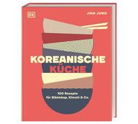 Koreanische Küche: 100 Rezepte für Bibimbap, Kimchi & Co.