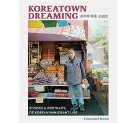 Koreatown Dreaming: Stories & Portraits of Korean Immigrant Life