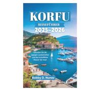 KORFU REISEFÜHRER 2025-2026: Erkunden Sie die üppigen Landschaften und das kristallklare Wasser der Insel