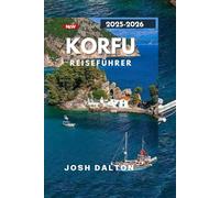 Korfu REISEFÜHRER 2025-2026: Luxus, Abenteuer und Kultur auf Griechenlands zeitloser Insel Paradies
