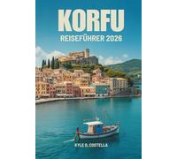 KORFU REISEFÜHRER 2026: Ein einfacher Weg zu den Inselwundern in Griechenland