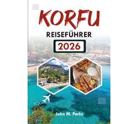 KORFU REISEFÜHRER 2026: Top-Attraktionen, versteckte Schätze und komplette Urlaubstipps
