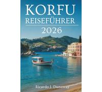 KORFU REISEFÜHRER 2026: Üppige Landschaften und venezianische Anklänge in Griechenland