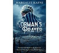 Korman’s Prayer: Survivors Of Auschwitz & Holocaust Survivor True Stories from World War 2