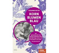Kornblumenblau: Der geheimnisvolle Tod meines Großvaters 1945 und die Frage, was er mit den Nazis zu tun hatte. Eine Spurensuche - Ein SPIEGEL-Buch