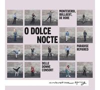 Korneel Van Neste; Delle Donne Consort; Paradise Repaired - O Dolce Nocte (Monteverdi; Willaert; De Rore)