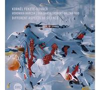 Kornél Fekete-Kovács & Veronika Harcsa & Dan Bárta - Different Aspects Of Silence
