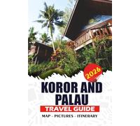 KOROR AND PALAU TRAVEL GUIDE 2026: Your Complete Adventure Planner - Explore Rock Islands, Snorkel with Jellyfish, Diving, Local Culture, and Hidden Gems