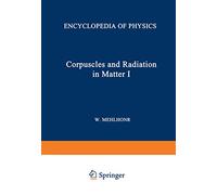 Korpuskeln und Strahlung in Materie I / Corpuscles and Radiation in Matter I: 6 / 31 (Handbuch der Physik Encyclopedia of Physics, 6 / 31)