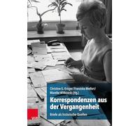 Korrespondenzen Aus Der Vergangenheit: Briefe ALS Historische Quellen