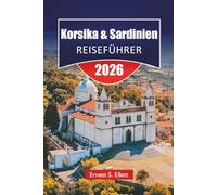 Korsika & Sardinien REISEFÜHRER 2026: Entdecken Sie die besten Strände, Wanderwege, malerischen Fahrten, die lokale Küche und Outdoor-Abenteuer auf der Mittelmeerinsel