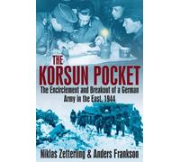 Korsun Pocket: The Encirclement and Breakout of a German Army in the East, 1944