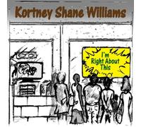 Kortney Williams Shane - I'm Right About This