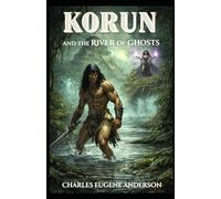 Korun and the River of Ghosts (Korun and the Forgotten Scrolls)