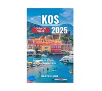 KOS GUÍA DE VIAJE 2025: Descubra la cultura, la naturaleza, los deportes acuáticos, la gastronomía y la belleza atemporal de la isla