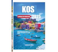 KOS GUIDA DI VIAGGIO 2025: Scopri lo splendore della perla greca del Dodecaneso: esplora acque cristalline, villaggi tradizionali, rovine leggendarie e il vero spirito dell'Egeo