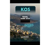 KOS TRAVEL GUIDE 2025: Sun-Soaked Beaches, Ancient Wonders, and Island Escapes in Greece (The Explorer’s Companion 2025)