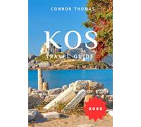 KOS TRAVEL GUIDE 2026: A Practical Guide to the Ancient Heritage, Coastal Beauty, and Authentic Greek Life