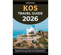 Kos Travel Guide 2026: Ultimate Companion To Tour The Sun-Drenched Island Paradise Of The Aegean With Insider Insights, Hidden Gems, Detailed Maps And ... TRAVEL COMPANIONS TO EXPLORE WITH IN 2026)