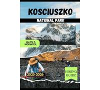 KOSCIUSZKO NATIONAL PARK HIKING GUIDE 2025-2026 (Trailblazer: The Ultimate Hiking Guide Series)