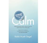 Kosher Calm Meditation & Self-Help Tools For Health & Healing Inspired by the Teachings of Rabbi Menachem M. Schneerson The Lubavitcher Rebbe