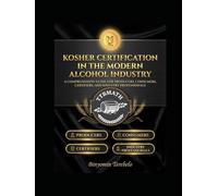KOSHER CERTIFICATION IN THE MODERN ALCOHOL INDUSTRY: A COMPREHENSIVE GUIDE FOR PRODUCERS, CERTIFIERS, AND INDUSTRY PROFESSIONALS